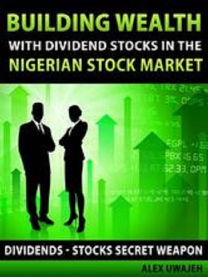 cover image of Building Wealth with Dividend Stocks in the Nigerian Stock Market (Dividends – Stocks Secret Weapon)